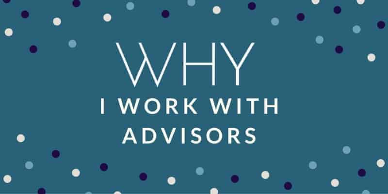 Why I Work With Financial Advisors