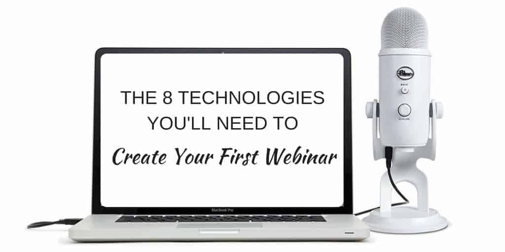 The 8 Technologies You’ll Need to Create Your First Webinar