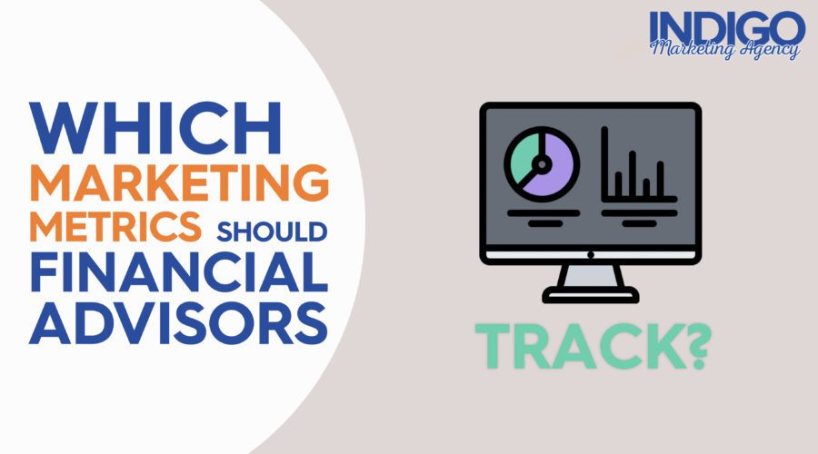 Which Marketing Metrics should Financial Advisors track
