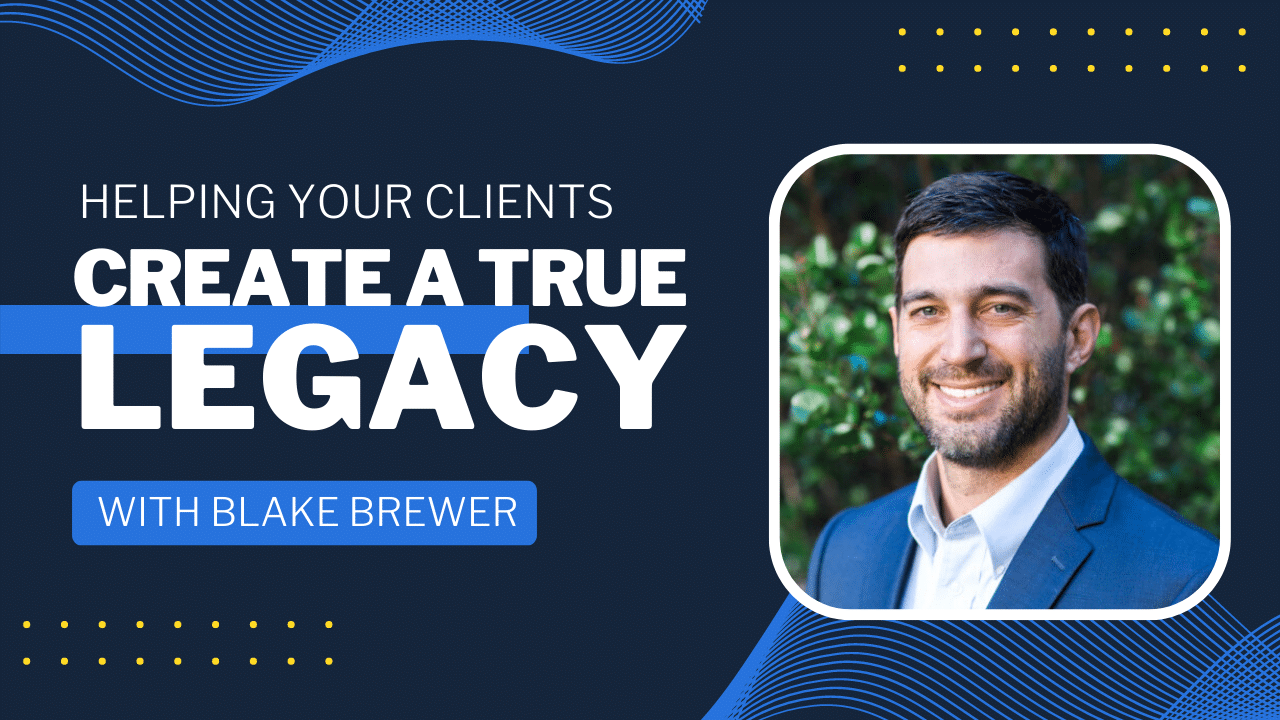 Helping Your Clients Create a True Legacy With Guest Blake Brewere - Indigo Marketing Agency