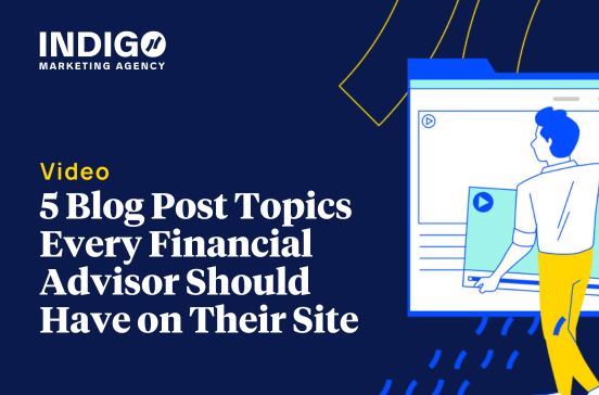 5 Blog Post Topics Every Financial Advisor Should Have on Their Site