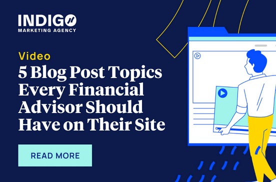 5 Blog Post Topics Every Financial Advisor Should Have On Their Site (Video)