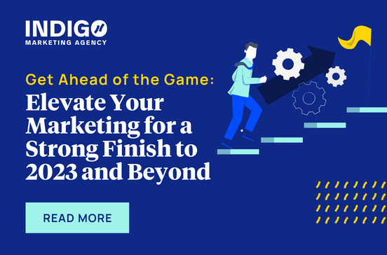 Get Ahead of the Game Elevate Your Marketing for a Strong Finish to 2023 and Beyond