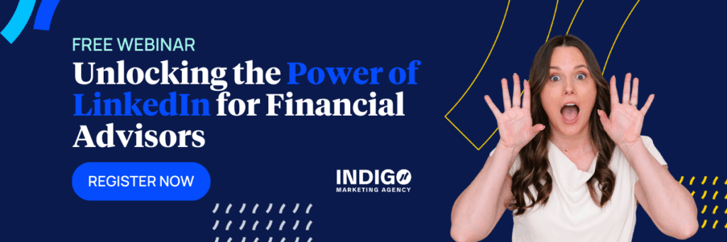 Register here for Indigo’s webinar that helps attract high-net-worth clients on LinkedIn for financial advisors.